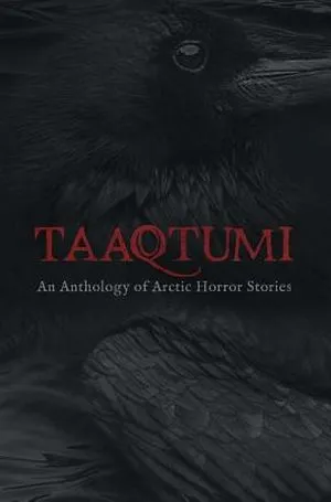 Couverture du livre Taaqtumi : Une anthologie d'histoires d'horreur arctiques