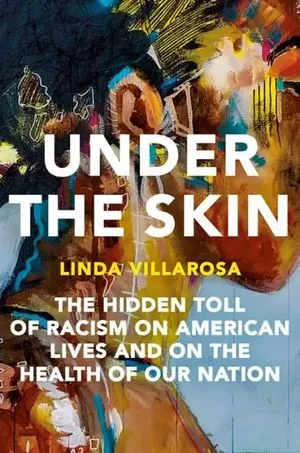 couverture de Under the Skin : Le bilan caché du racisme sur la vie des Américains et sur la santé de notre nation par Linda Villarosa