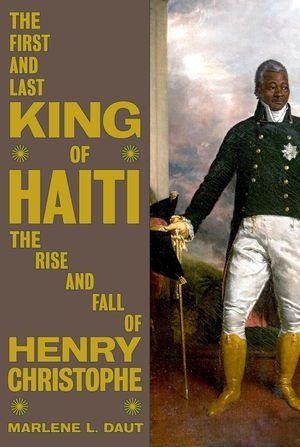 un graphique de la couverture de Le premier et le dernier roi d'Haïti : l'ascension et la chute d'Henry Christophe