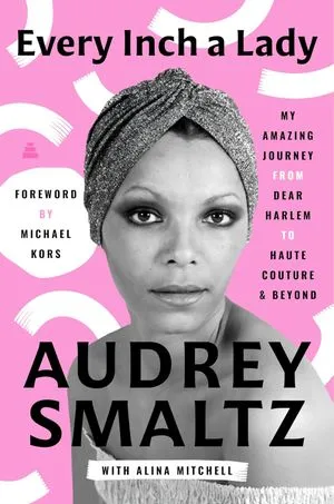un graphique de la couverture de Every Inch a Lady: My Amazing Journey from Dear Harlem to Haute Couture and Beyond d'Audrey Smaltz avec Alina Mitchell