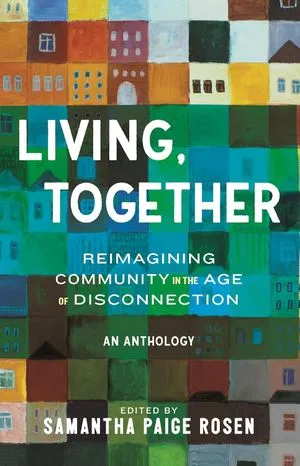 un graphique de la couverture de Living, Together: Reimagining Community in the Age of Disconnection édité par Samantha Paige Rosen