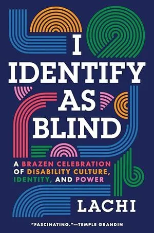 Image de couverture de Je m'identifie comme aveugle : une célébration effrontée de la culture, de l'identité et du pouvoir du handicap par Lachi
