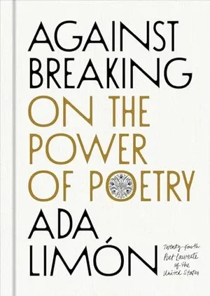 Image de couverture de Against Breaking : Sur le pouvoir de la poésie par Ada Limón !!!