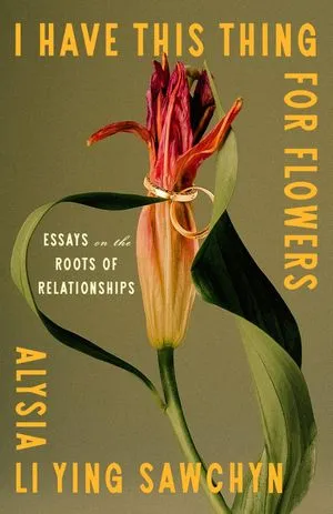 un graphique de la couverture de I Have This Thing for Flowers: Essais sur les racines des relations