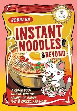 Image de couverture de Nouilles instantanées et au-delà : Une bande dessinée avec des recettes de ramen, de macaronis au fromage et plus encore – Un livre de recettes illustré de l'auteur primé de Cook Korean ! par Robin Ha