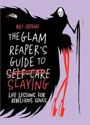 Image de couverture de The Glam Reaper's Guide to Slaying : Leçons de vie pour les âmes rebelles par Bill Crisafi
