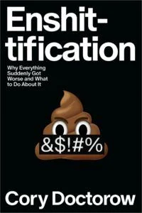 Enshittification : pourquoi tout a soudainement empiré et que faire pour y remédier