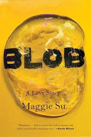 couverture de Blob : A Love Story de Maggie Su ; jaune avec une masse gélatineuse claire