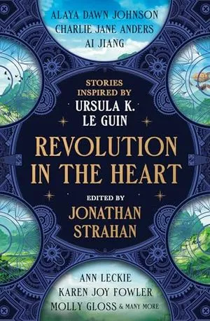 Image de couverture de La révolution dans le cœur : histoires inspirées par Ursula K. Le Guin par Jonathan Strahan