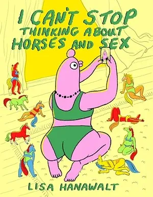 Image de couverture de Je ne peux pas arrêter de penser aux chevaux et au sexe par Lisa Hanawalt