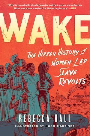 couverture du livre Wake: The Hidden History of Women-Led Slave Revolts de Rebecca Hall, illustré par Hugo Martínez